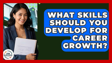 What Skills Should You Develop For Career Growth? - Job Success Network
