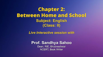 Live Interaction on PMeVIDYA: Chapter 2: Between Home and School   Subject: English   Class: II