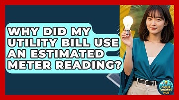 Why Did My Utility Bill Use An Estimated Meter Reading? - Your Utilities Hub