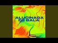 Alucinada De Bala mp3