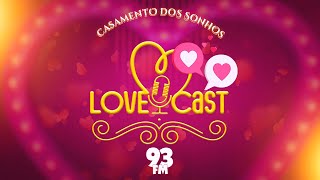 Love Cast 93 - Casamento dos Sonhos 2024 - Brenda e Victor Hugo