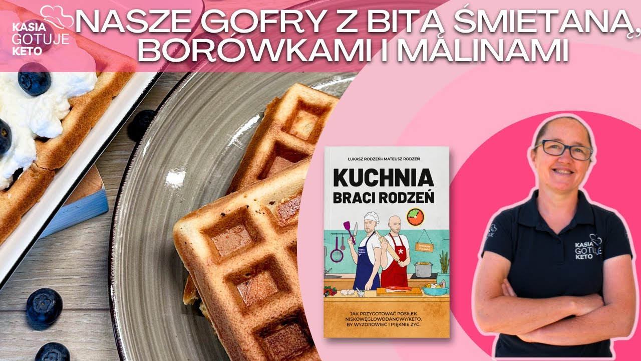 Kasia Gotuje Keto - Nasze gofry z bitą śmietaną, borówkami i malinami (Kuchnia Braci Rodzeń)
