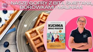 Kasia Gotuje Keto - Nasze gofry z bitą śmietaną, borówkami i malinami (Kuchnia Braci Rodzeń)