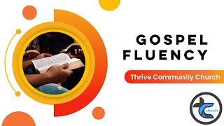 Gospel Fluency pt. 3 | Thrive Community Church - OKC | MC Teaching