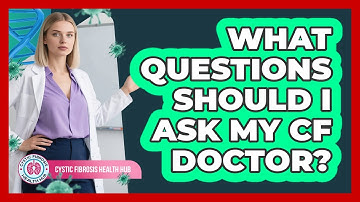What Questions Should I Ask My CF Doctor?