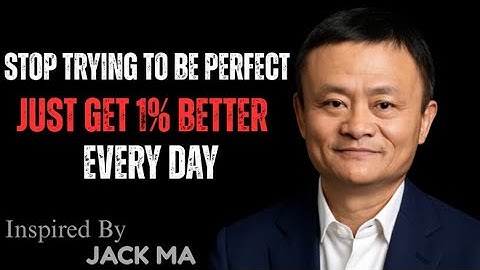 Stop Trying to Be Perfect — Just Be 1% Better Every Day | JACK MA | Motivational Speech