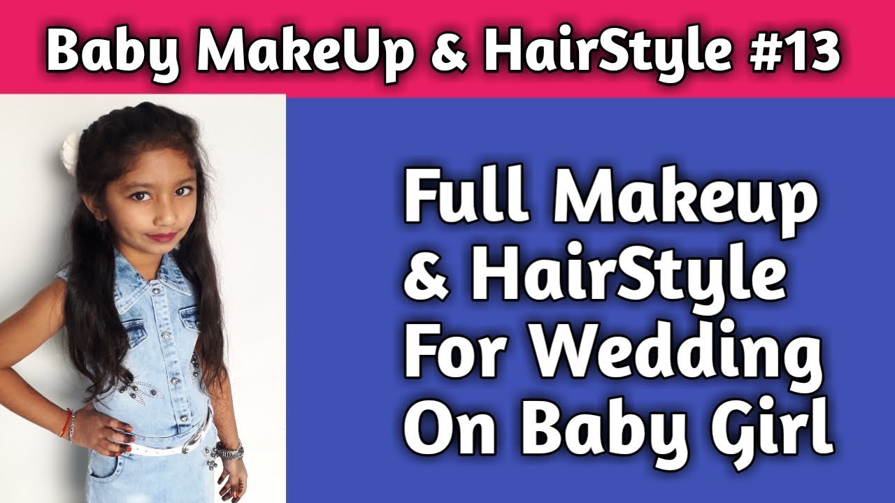 Wedding Makeup Hairstyle For Baby Girl 13 Youtube