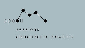 ppooll sessions #1: alexander s. hawkins