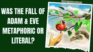 Was The Fall of Adam & Eve Metaphoric or Literal?