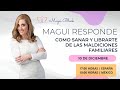 ¡MAGUI RESPONDÉ! - Todo sobre Maldiciones Familiares / Viernes 10 de Diciembre