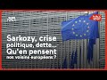 Sarkozy, crise politique, dette : qu'en pensent nos voisins européens ?