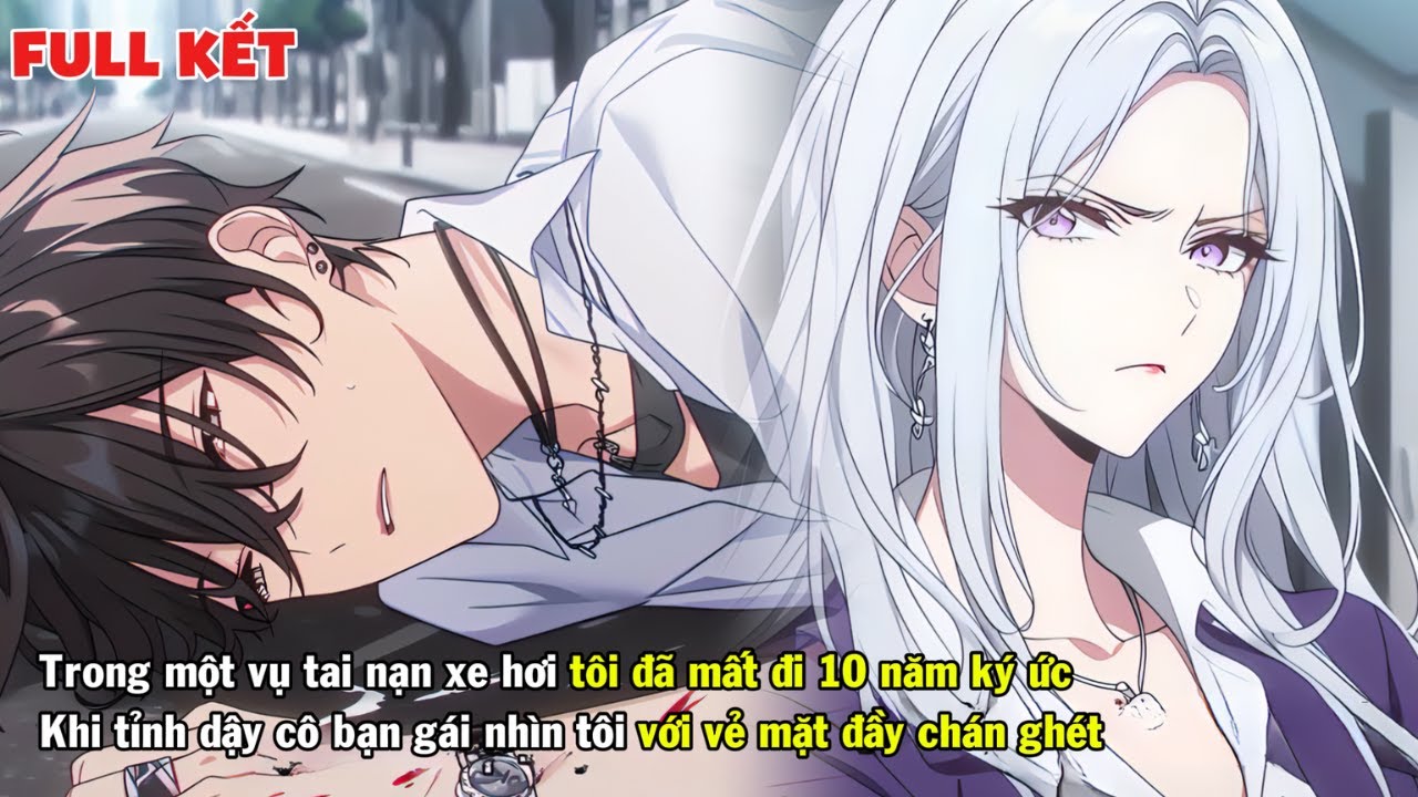 FULL | TRONG MỘT VỤ TAI NẠN TÔI ĐÃ BỊ MẤT ĐI 10 NĂM KÝ ỨC