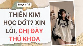 Full audio | THIÊN KIM HỌC DỐT XIN LỖI, CHỊ ĐÂY THỦ KHOA | Cen Audio