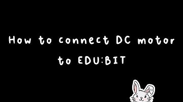 Quick Tips for EDU:BIT - How to Connect a DC motor to EDU:BIT