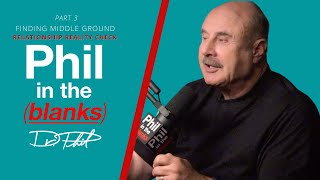 Phil In The Blanks Podcast | Ep 184 | Finding Middle Ground: Relationship Reality Check Pt3