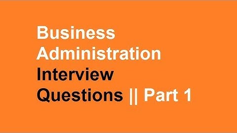 Business Administration interview questions || part 1