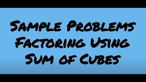 Sample Problems Factoring Sum of Cubes
