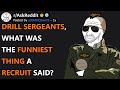 Drill Sergeants, What Was The Funniest Thing A Recruit Said? (r/AskReddit)