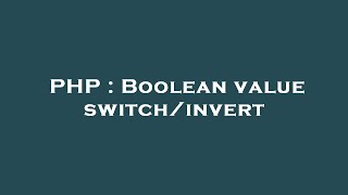 PHP : Boolean value switch/invert
