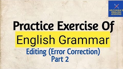 Practice Exercise Of English Grammar (Editing -Error Correction)