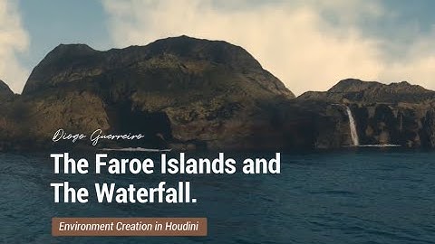 Environment Creation in Houdini: The Faroe Islands and The Waterfall