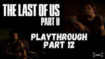 The Last of Us 2 Playthrough (No Commentary) Part 12