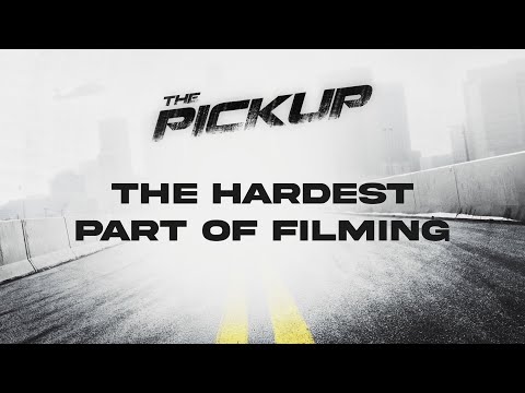 THE PICKUP - THE HARDEST PART OF SHOOTING