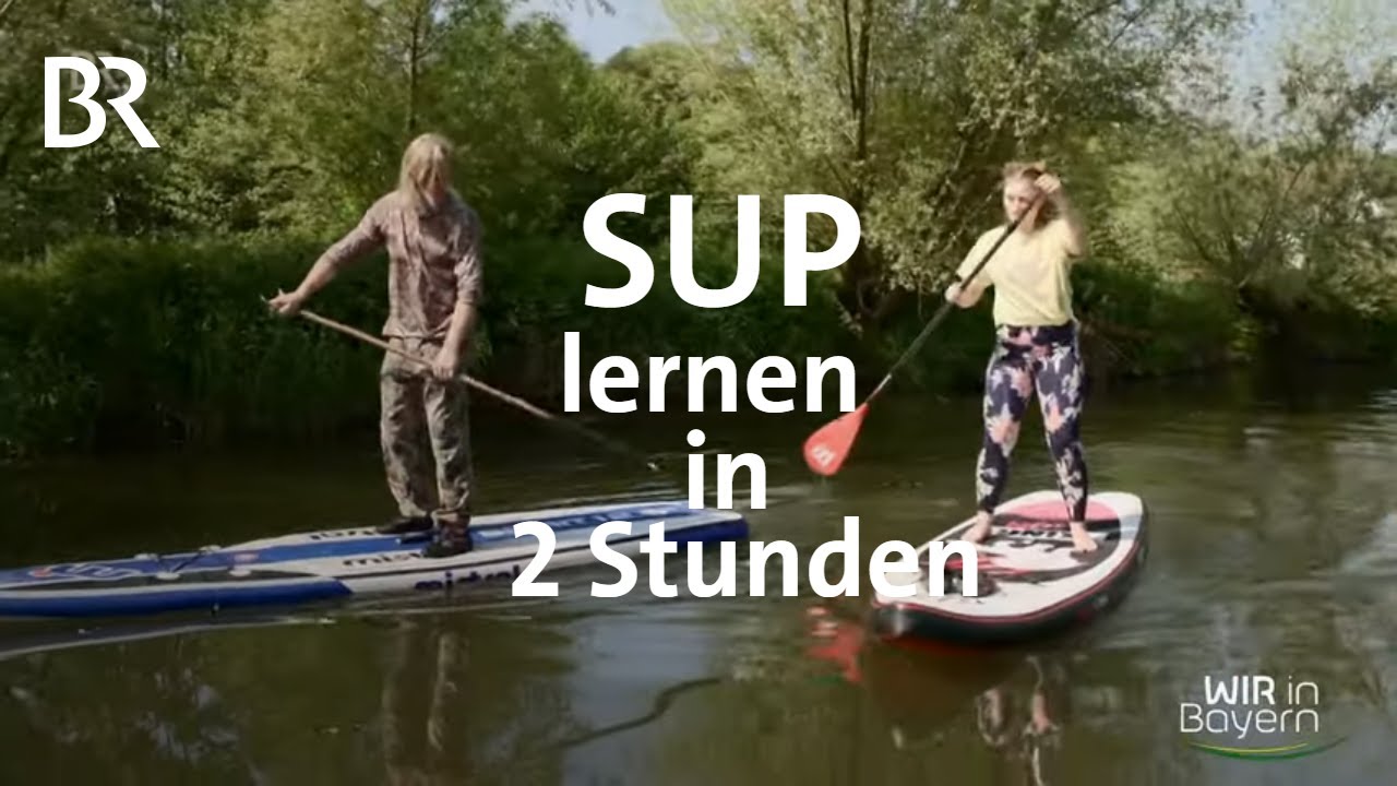 SUP lernen Stand Up Paddling in zwei Stunden Wir in Bayern BR