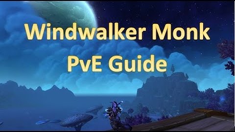 Windwalker Monk Guide