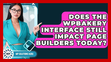 Does The WPBakery Interface Still Impact Page Builders Today? - WP Solutions Guru