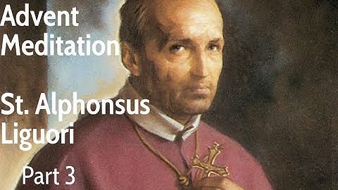 St Alphonsus Liguori: Advent Meditation,  part 3 | Sunday