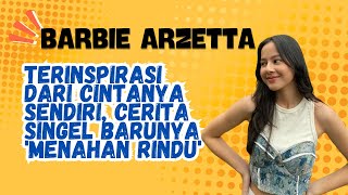 Dari Pengalaman Jadi Karya: Barbie Zetta Ceritain Proses di Balik Lagu ‘Menahan Rindu'