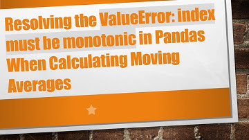 Resolving the ValueError: index must be monotonic in Pandas When Calculating Moving Averages