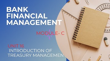 MODULE C UNIT 16 INTRODUCTION OF TREASURY MANAGEMENT
