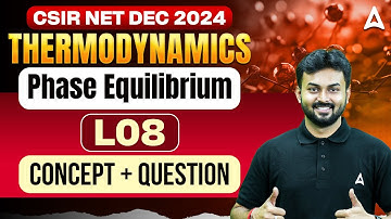 CSIR NET Dec 2024 |Thermodynamics | Phase Equilibrium | Concept + Questions | L08 | By Shouvik Sir