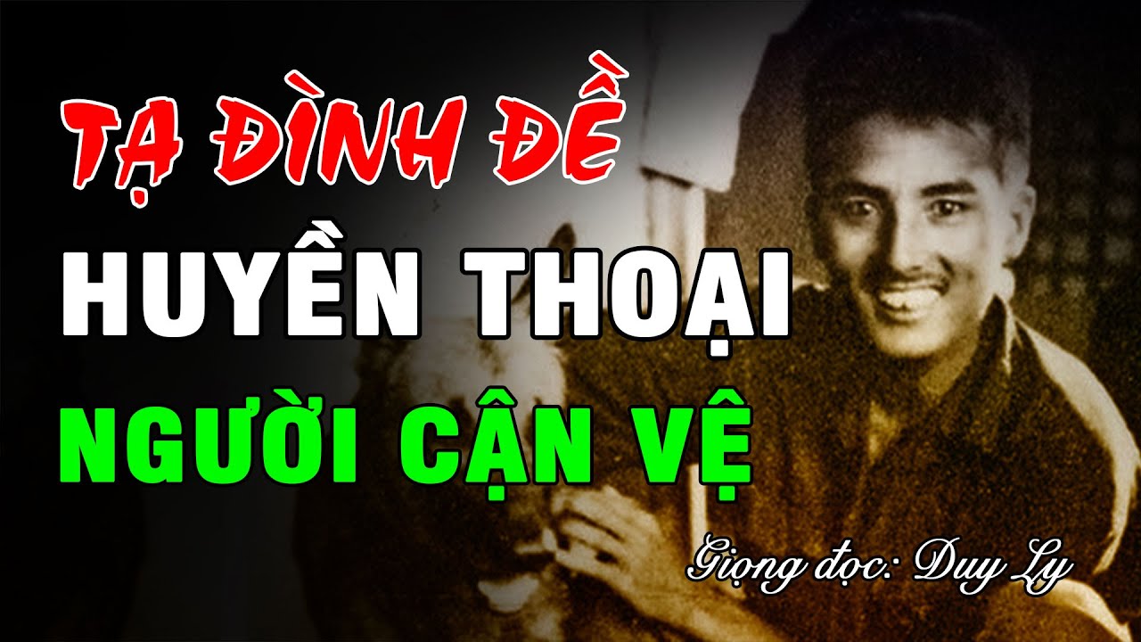 Tạ Đình Đề, huyền thoại về người cận vệ nổi tiếng | Duy Ly Radio