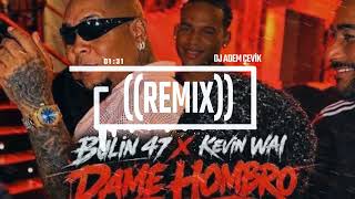 Bulin 47 X Kevin Wai - Dame Hombro (Dj Adem Çevik Remix)