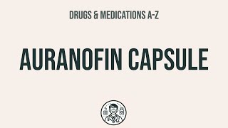 How to use Auranofin Capsule - Explain Uses,Side Effects,Interactions