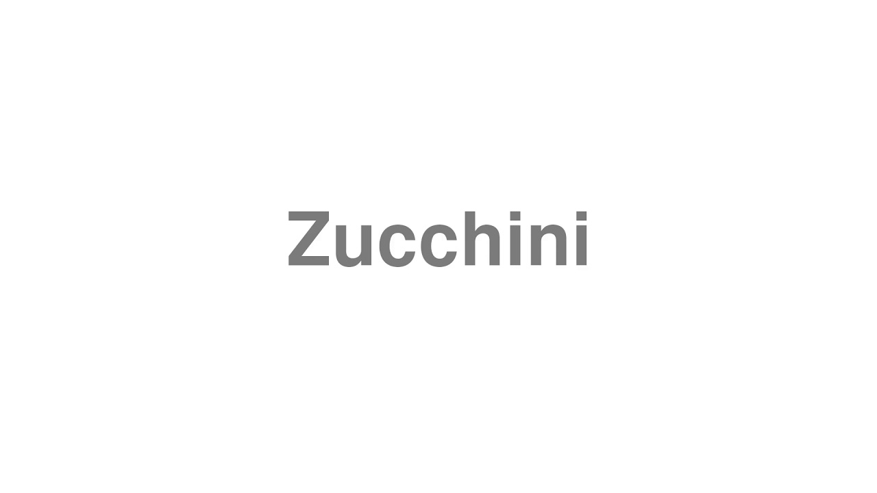 How to Pronounce "Zucchini"