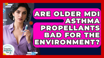 Are Older MDI Asthma Propellants Bad For The Environment? - Everyday Asthma Tips