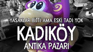 Kadıköy Antika Pazarı / Yasakların Ardından, Kaldığımız Yerden Devam