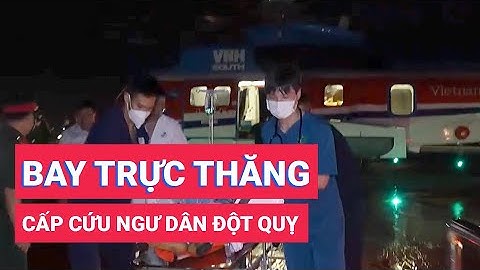 Bay trực thăng ra Trường Sa cấp cứu cho ngư dân đột quỵ