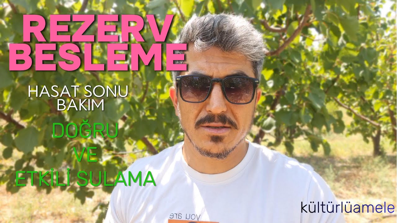 rezerv besleme,hasat sonu bakımı,doğru ve etkili sulama