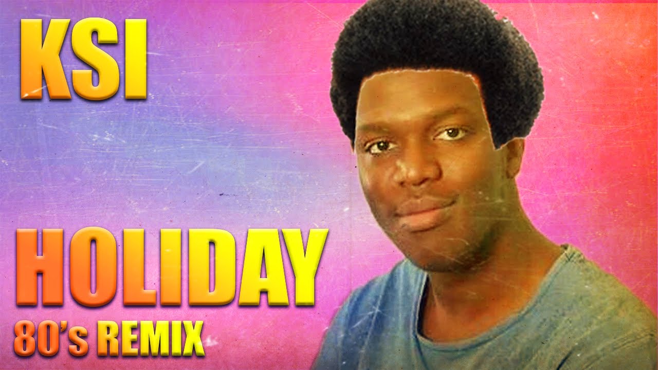 80's Remix KSI Holiday YouTube