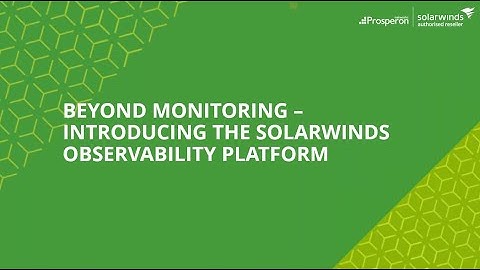 Webinar: Beyond Monitoring - Introducing SolarWinds Observability Platform