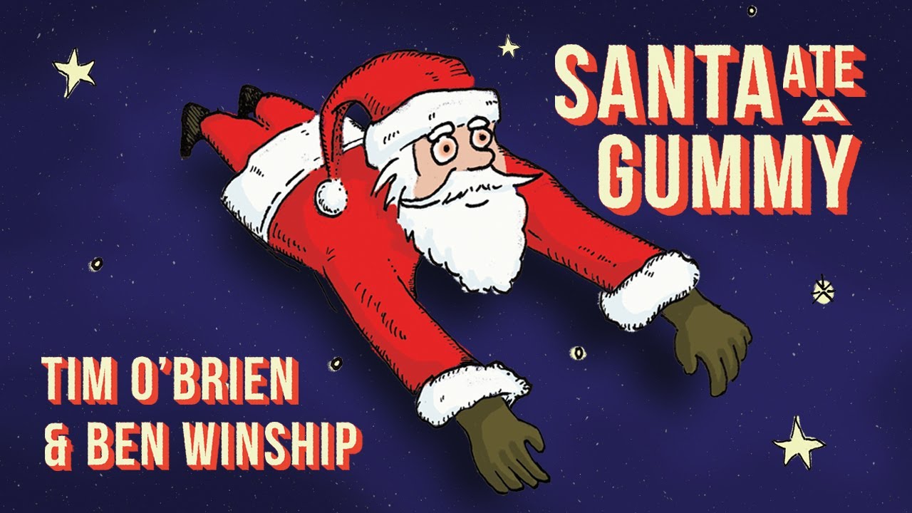 Watch Santa Ate A Gummy - music video (Tim O'Brien & Ben Winship) on YouTube