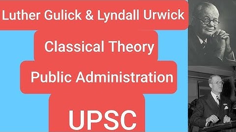 Gulick & Urwick : Principles of Administration | POSDCoRB | Classical Theory | Public Administration
