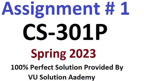 CS301P Assignment 1 Spring 2023 Perfect Solution By VU Solution Academy