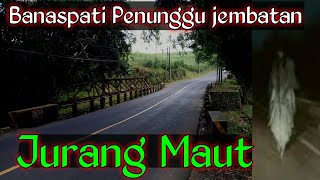 Banaspati Penunggu Jembatan Jurang Kldanok