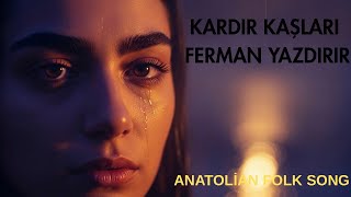 Karadır Kaşların Ferman Yazdırır - Anadolu Halk Ezgisi - Anatolian Folk Song